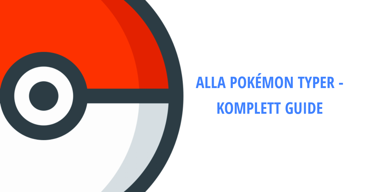 Alla Pokémon Typer - Komplett Guide
