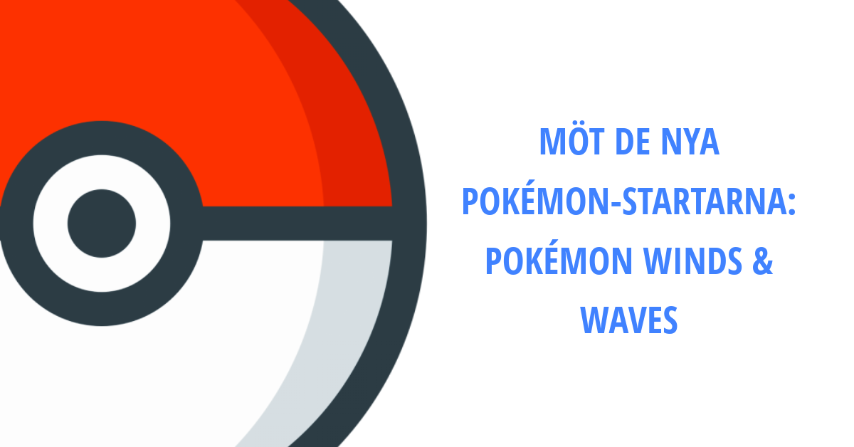 Möt De Nya Pokémon-Startarna: Pokémon Winds & Waves