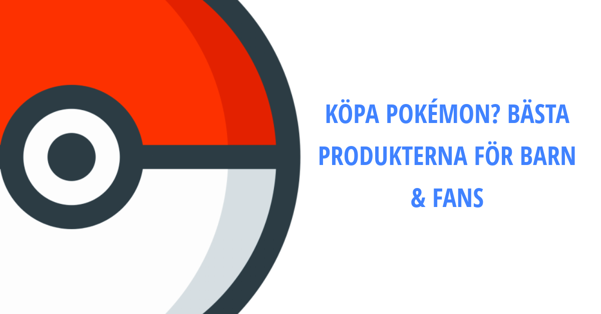 Köpa Pokémon? Bästa Produkterna För Barn & Fans